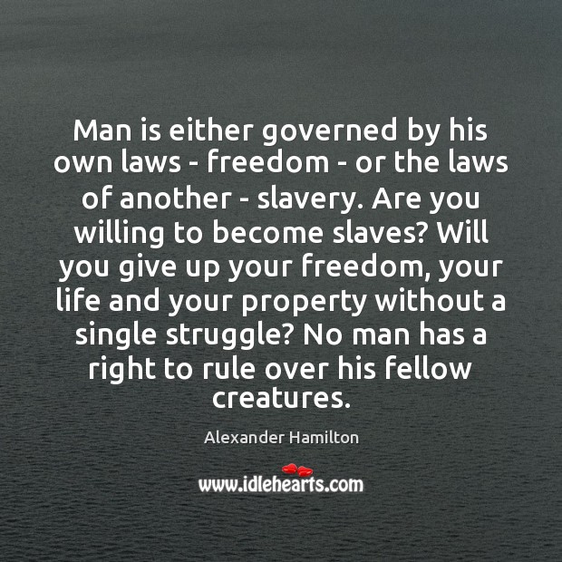 Man is either governed by his own laws – freedom – or Image