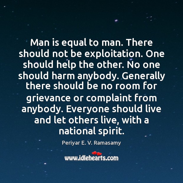 Man is equal to man. There should not be exploitation. One should Image