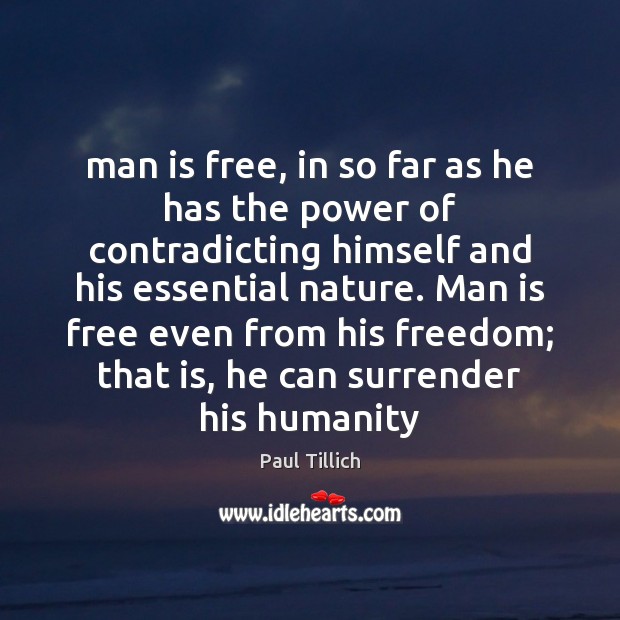 Man is free, in so far as he has the power of Paul Tillich Picture Quote