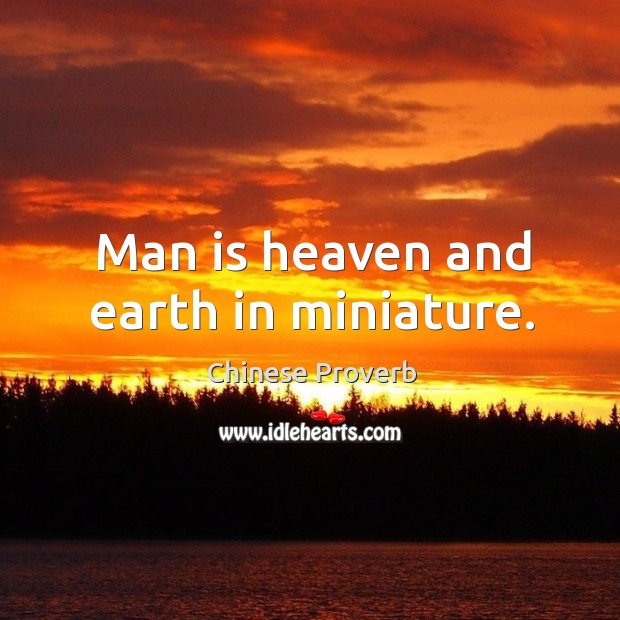 Man is heaven and earth in miniature. Image