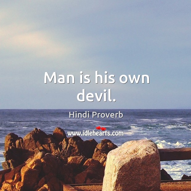 Man is his own devil. Hindi Proverbs Image