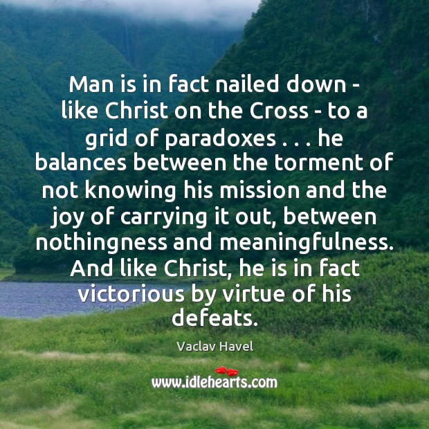 Man is in fact nailed down – like Christ on the Cross Image