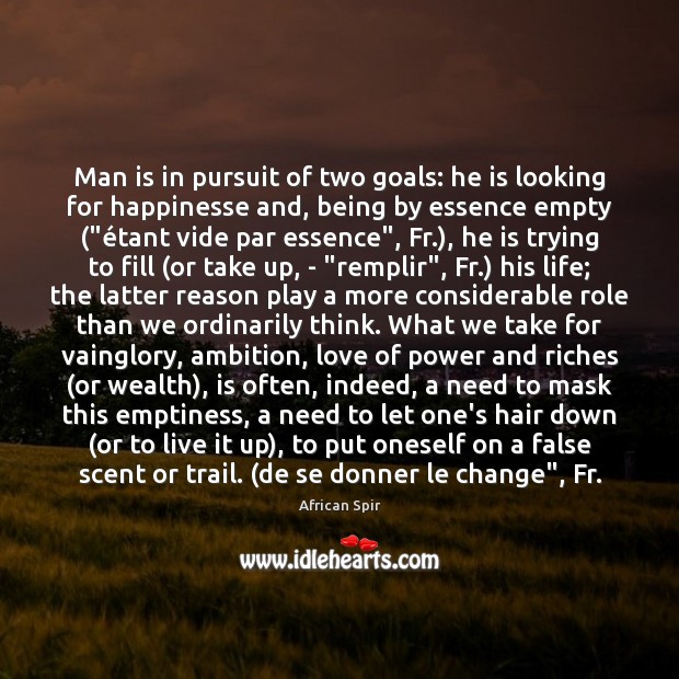Man is in pursuit of two goals: he is looking for happinesse African Spir Picture Quote