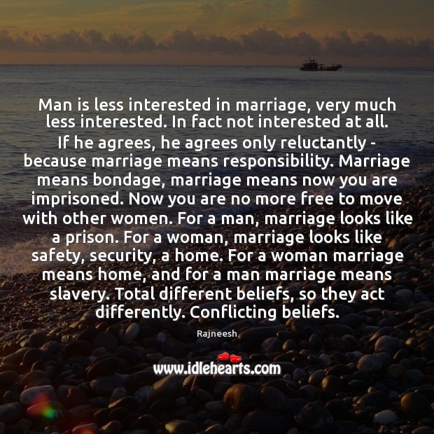 Man is less interested in marriage, very much less interested. In fact Rajneesh Picture Quote