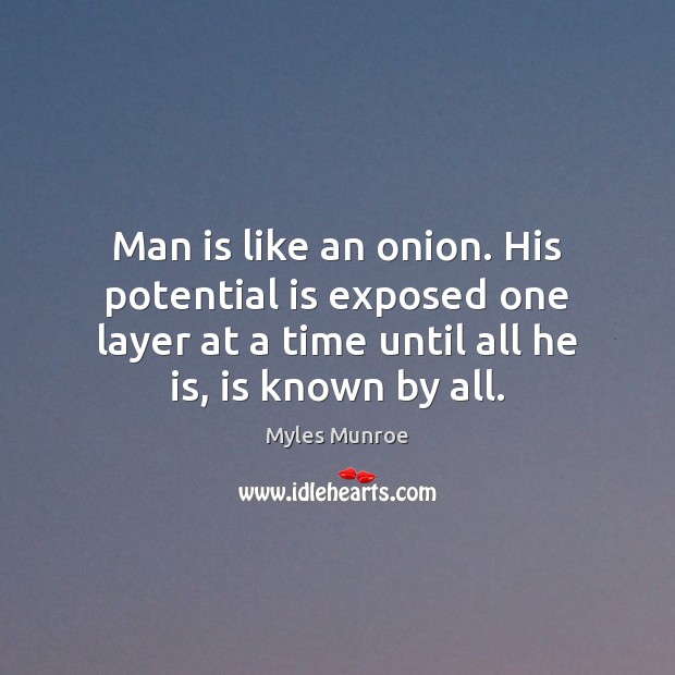 Man is like an onion. His potential is exposed one layer at Myles Munroe Picture Quote