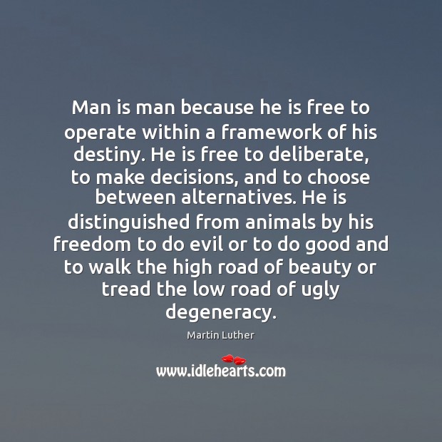 Man is man because he is free to operate within a framework 