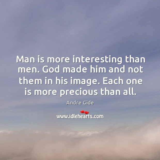 Man is more interesting than men. God made him and not them Andre Gide Picture Quote