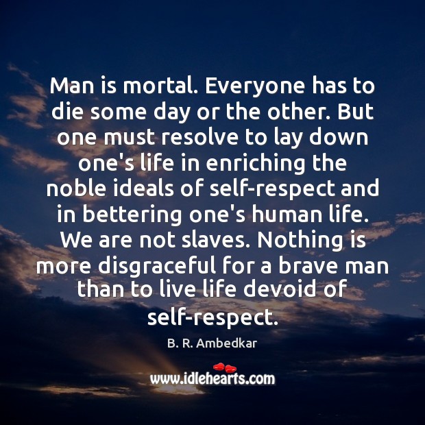 Man is mortal. Everyone has to die some day or the other. Image