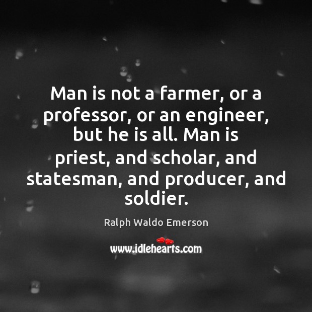 Man is not a farmer, or a professor, or an engineer, but Image