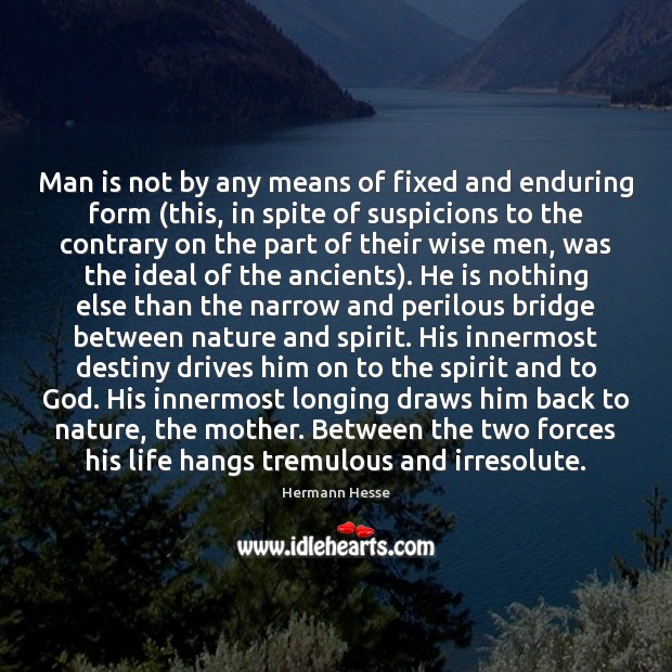 Man is not by any means of fixed and enduring form (this, Hermann Hesse Picture Quote