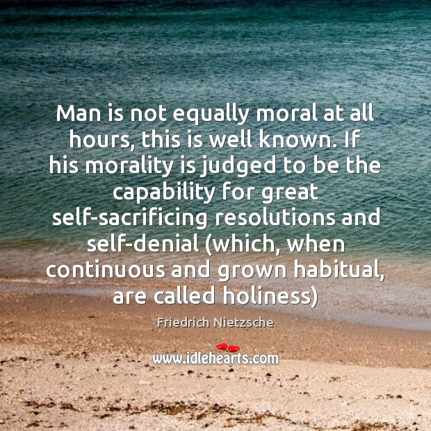 Man is not equally moral at all hours, this is well known. Image