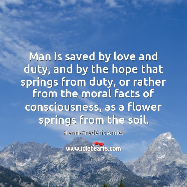 Man is saved by love and duty, and by the hope that Henri-Frédéric Amiel Picture Quote