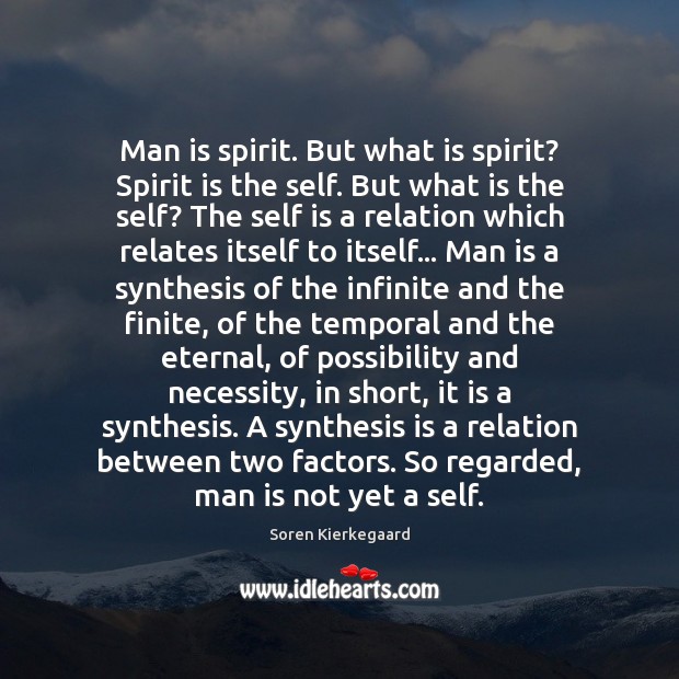 Man is spirit. But what is spirit? Spirit is the self. But Soren Kierkegaard Picture Quote