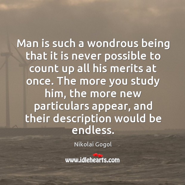 Man is such a wondrous being that it is never possible to Nikolai Gogol Picture Quote
