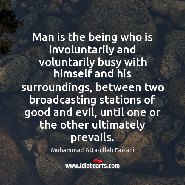 Man is the being who is involuntarily and voluntarily busy with himself Muhammad Atta-ullah Faizani Picture Quote