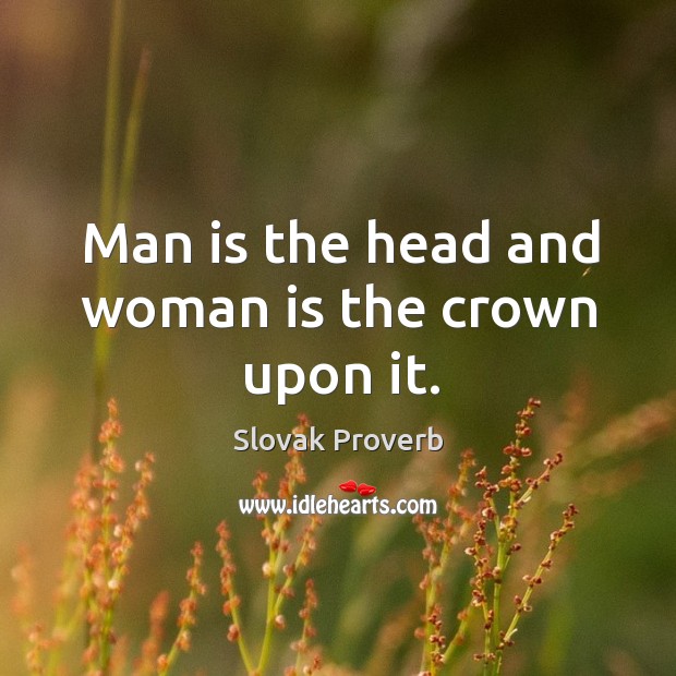 Man is the head and woman is the crown upon it. Slovak Proverbs Image