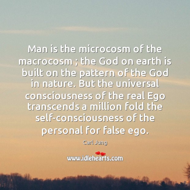 Man is the microcosm of the macrocosm ; the God on earth is Carl Jung Picture Quote