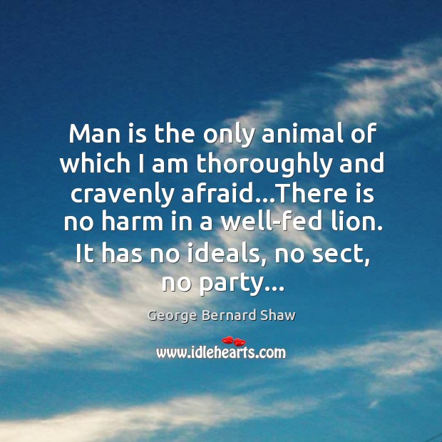 Man is the only animal of which I am thoroughly and cravenly George Bernard Shaw Picture Quote
