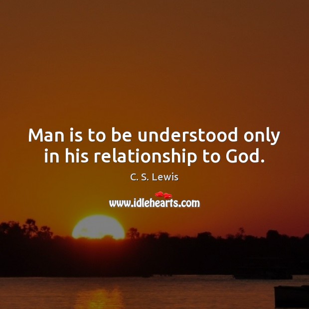 Man is to be understood only in his relationship to God. Image