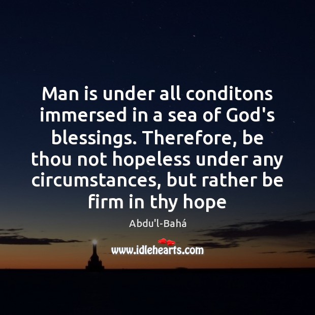 Man is under all conditons immersed in a sea of God’s blessings. Blessings Quotes Image