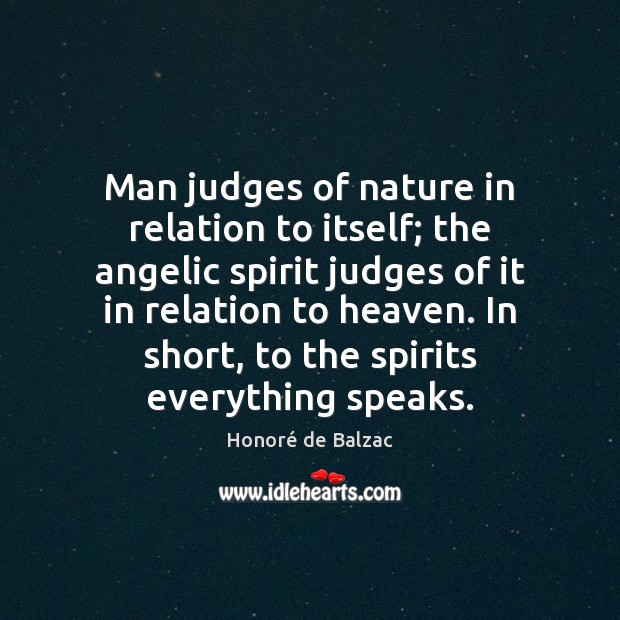 Man judges of nature in relation to itself; the angelic spirit judges 