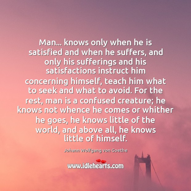 Man… knows only when he is satisfied and when he suffers, and Image