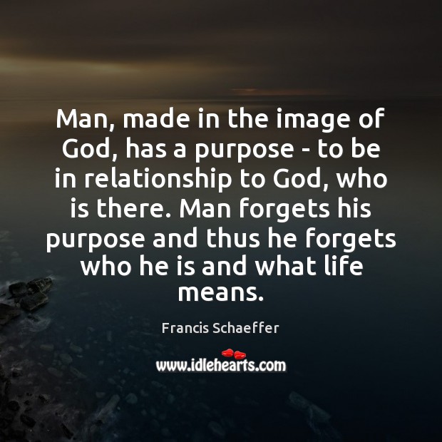 Man, made in the image of God, has a purpose – to Relationship Quotes Image