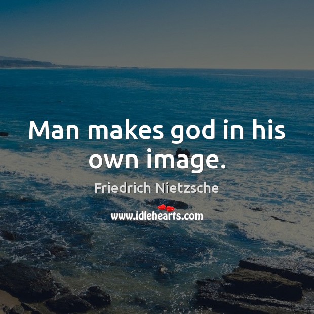 Man makes God in his own image. Image