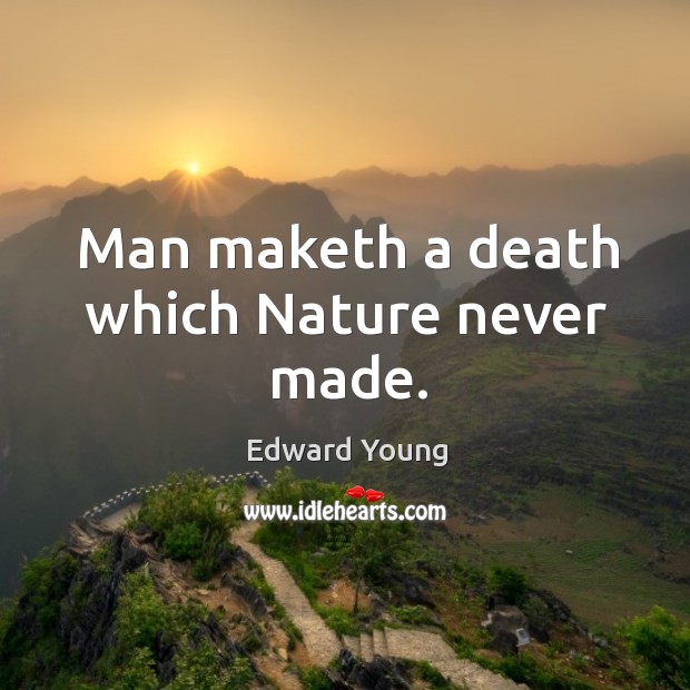 Man maketh a death which Nature never made. Image