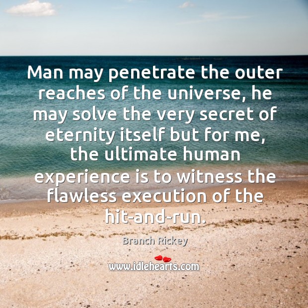 Man may penetrate the outer reaches of the universe, he may solve Branch Rickey Picture Quote