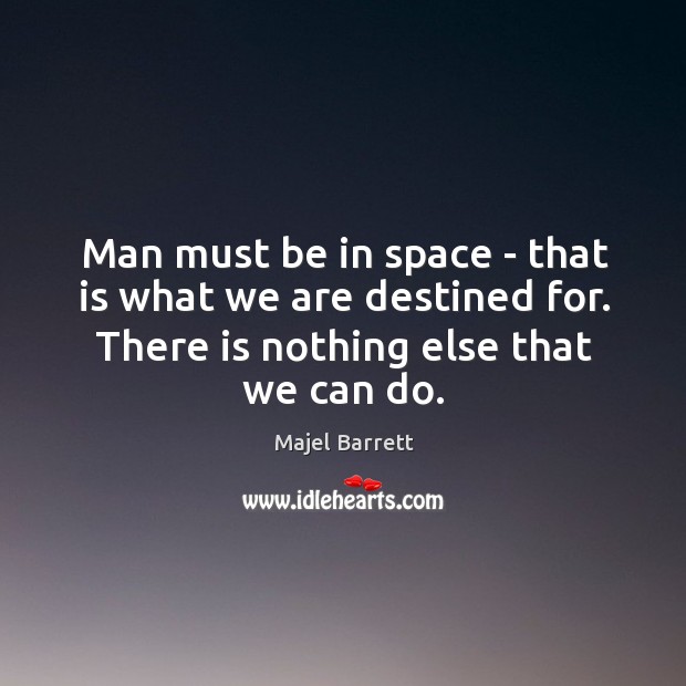 Man must be in space – that is what we are destined Image