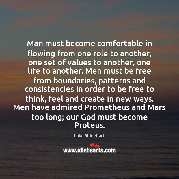 Man must become comfortable in flowing from one role to another, one Luke Rhinehart Picture Quote