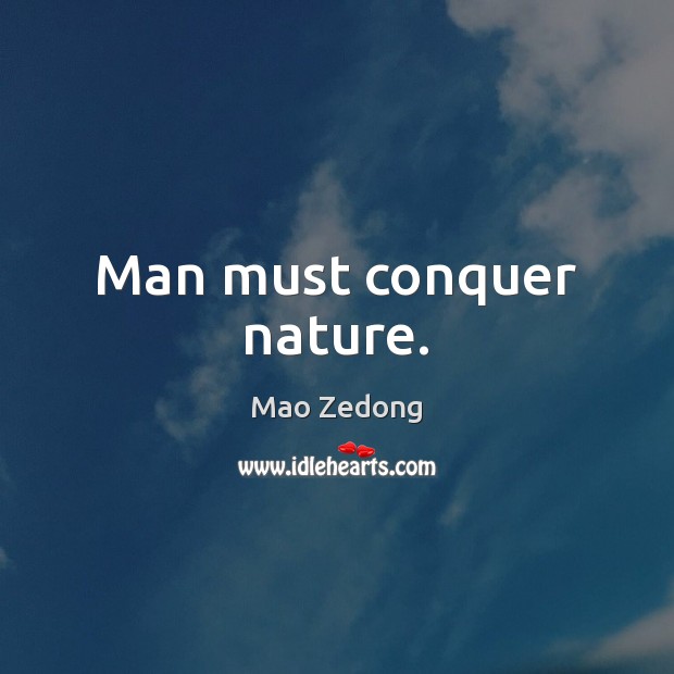 Man must conquer nature. Mao Zedong Picture Quote