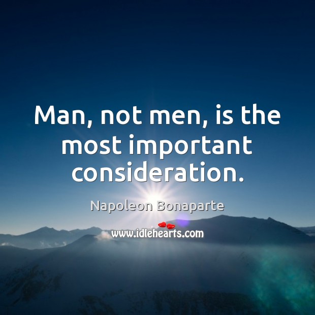 Man, not men, is the most important consideration. Image