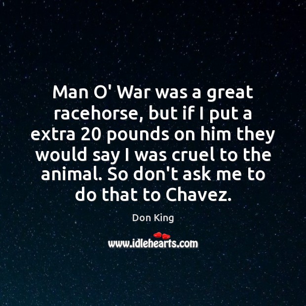 Man O’ War was a great racehorse, but if I put a Don King Picture Quote