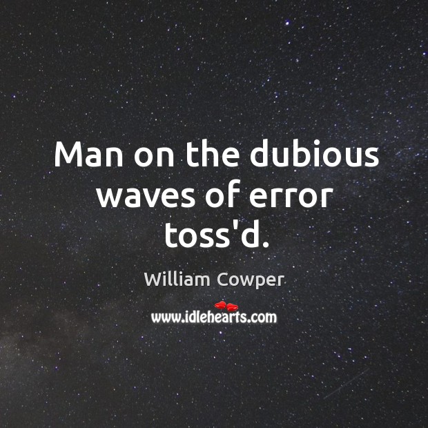 Man on the dubious waves of error toss’d. Image