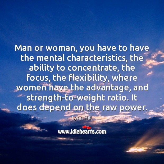 Man or woman, you have to have the mental characteristics, the ability Image