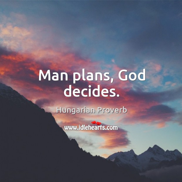 Man plans, God decides. Image