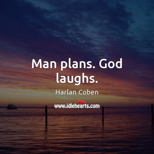 Man plans. God laughs. Harlan Coben Picture Quote