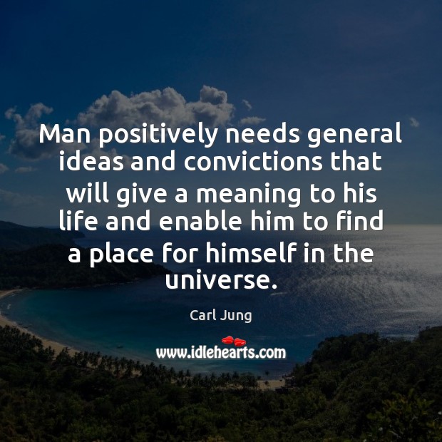 Man positively needs general ideas and convictions that will give a meaning Carl Jung Picture Quote