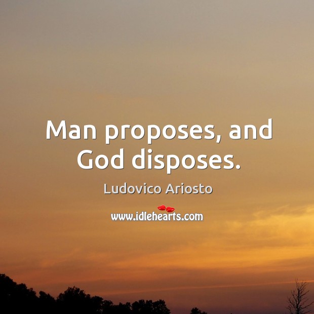 Man proposes, and God disposes. Image