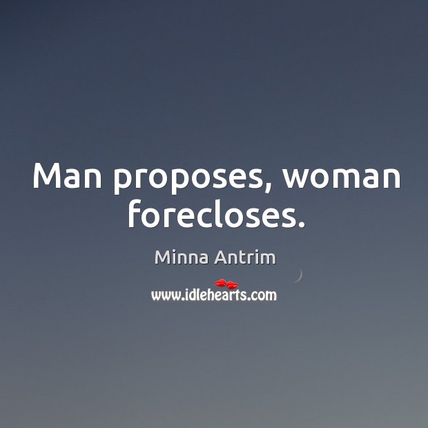 Man proposes, woman forecloses. Image