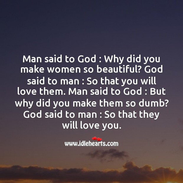 Man said to God : why did you make women so beautiful? Funny Messages Image