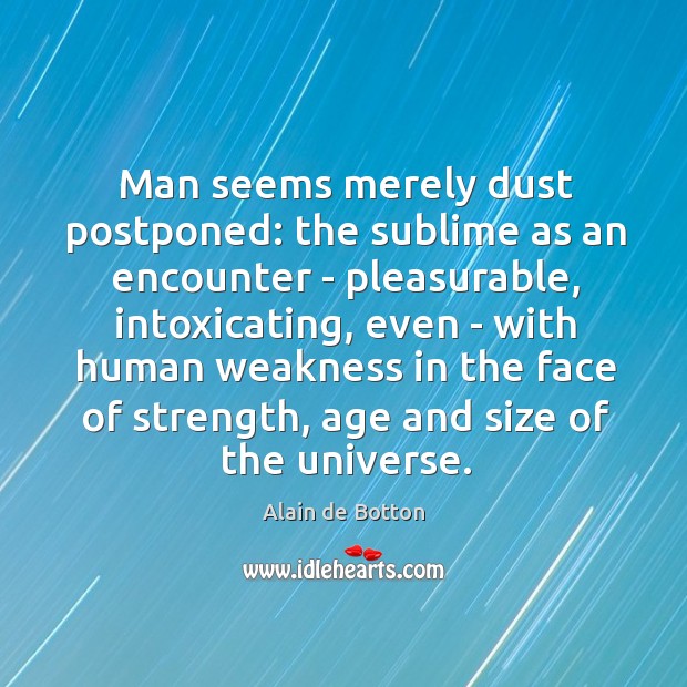 Man seems merely dust postponed: the sublime as an encounter – pleasurable, Image