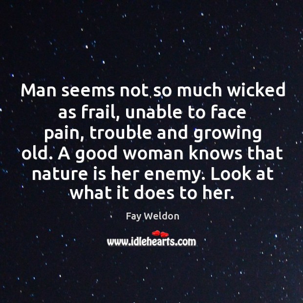 Man seems not so much wicked as frail, unable to face pain, Image