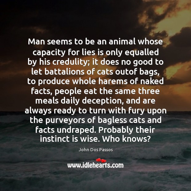 Man seems to be an animal whose capacity for lies is only John Dos Passos Picture Quote