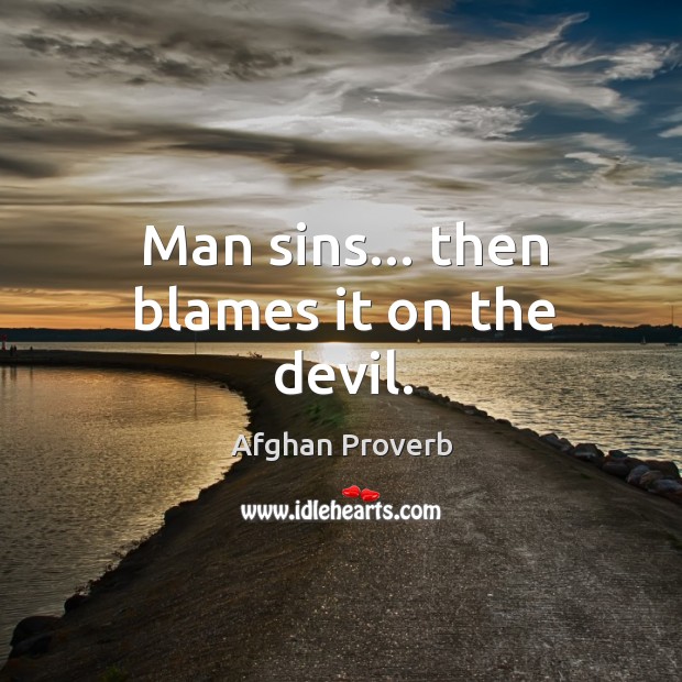 Man sins… Then blames it on the devil. Afghan Proverbs Image