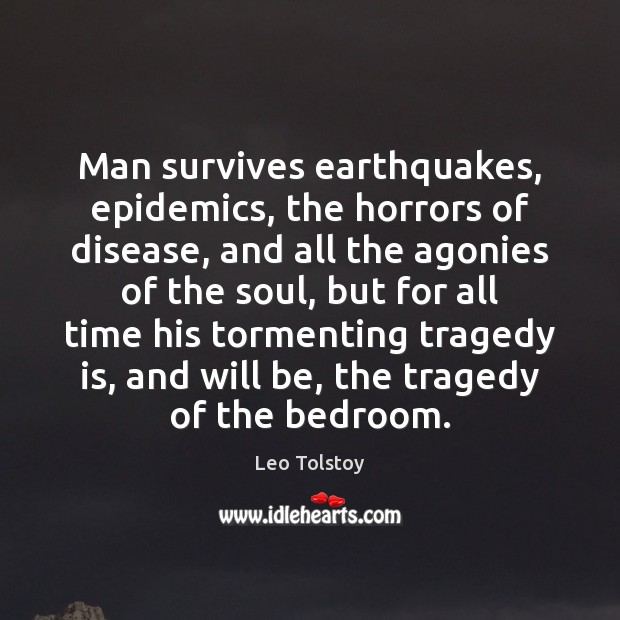 Man survives earthquakes, epidemics, the horrors of disease, and all the agonies Image