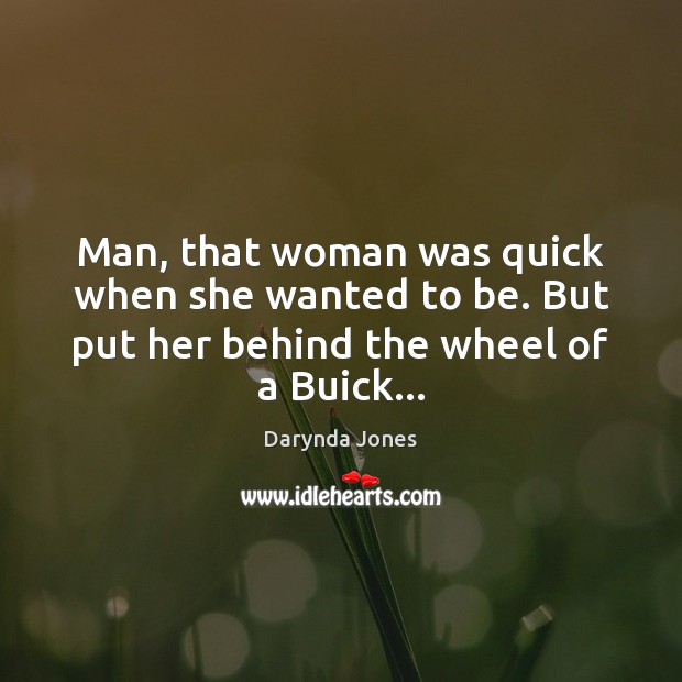 Man, that woman was quick when she wanted to be. But put Darynda Jones Picture Quote