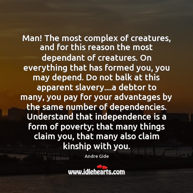 Man! The most complex of creatures, and for this reason the most Andre Gide Picture Quote
